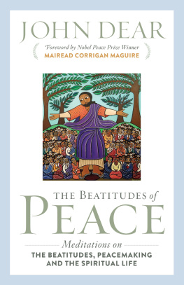 John Dear - The Beatitudes of Peace: Meditations on the Beatitudes, Peacemaking & the Spiritual Life