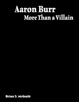Brian S. McGrath - Aaron Burr: More Than a Villain