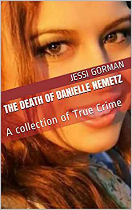 Jessi Gorman - The Death of Danielle Nemetz: A collection of True Crime