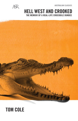 Tom Cole - Hell West and Crooked: A Living Legend, a Real-life Crocodile Dundee