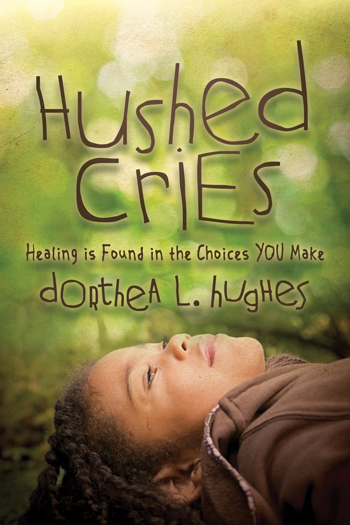 Hushed Cries Hushed Cries Healing is Found in the Choices You Make dorthea L - photo 1