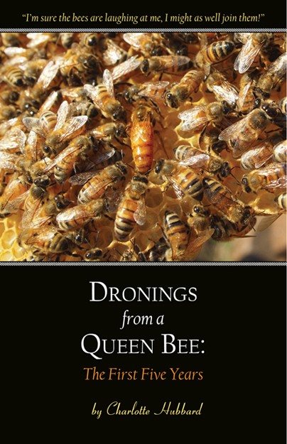 Dronings from a Queen Bee The First Five Years by Charlotte Hubbard 2014 - photo 1