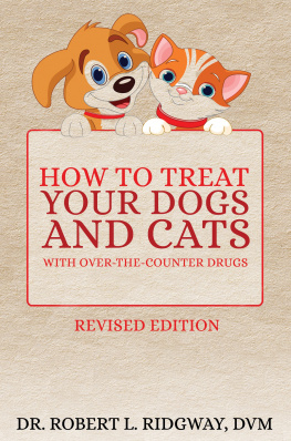 Dr. Robert L. Ridgway How to Treat Your Dogs and Cats with Over-the-Counter Drugs
