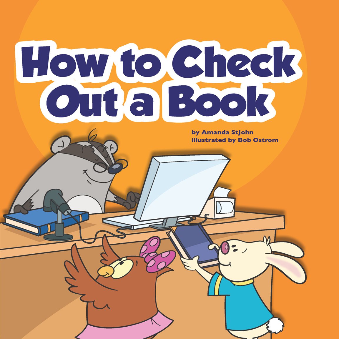 How to Check Out a Book by Amanda StJohn illustrated by Bob Ostrom - photo 1