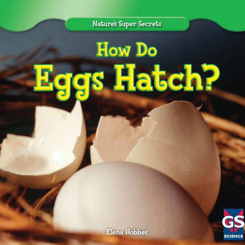 Natures Super Secrets How Do Eggs Hatch Elena Hobbes SCIENCE - photo 1