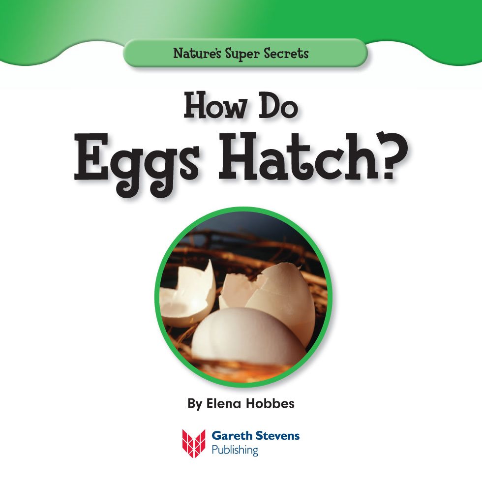 Natures Super Secrets How Do Eggs Hatch By Elena Hobbes Please - photo 3