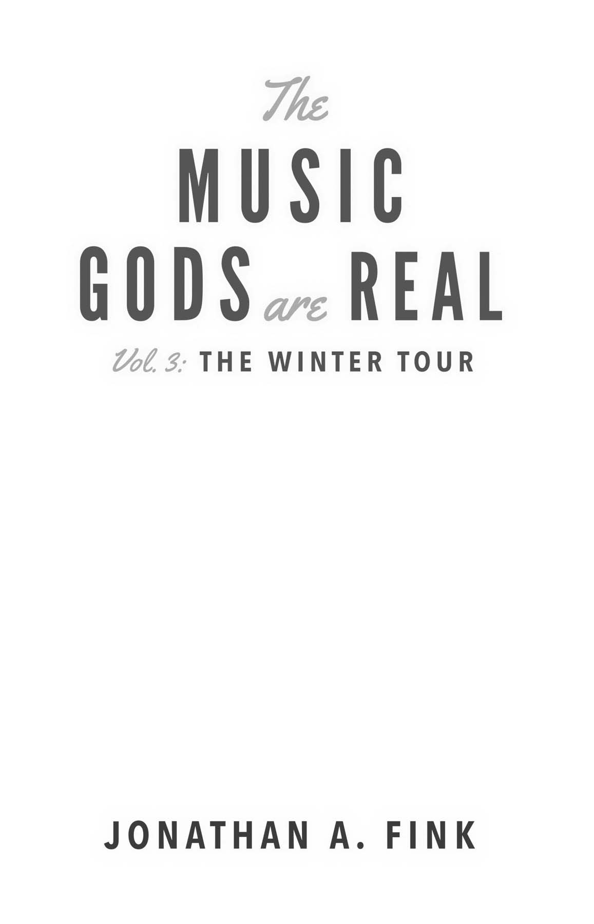 The Music Gods are Real Volume 3 The Winter Tour Written by Jonathan A Fink - photo 2