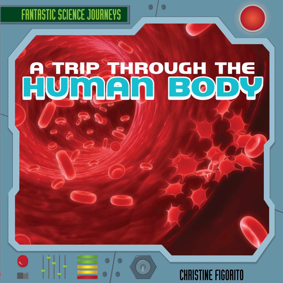 FANTASTIC SCIENCE JOURNEYS A TRIP THROUGH THE HUMAN BODY CHRISTINE FIGORITO - photo 1