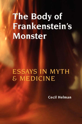 Cecil Helman - The Body of Frankensteins Monster: Essays in Myth and Medicine