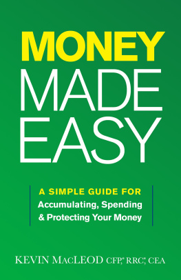 Kevin MacLeod - Money Made Easy: A Simple Guide for Accumulating, Spending, and Protecting Your Money