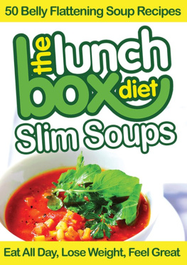 Simon Lovell - The Lunch Box Diet: Slim Soups: 50 Belly Flattening Soup Recipes; Eat All Day, Lose Weight, Feel Great