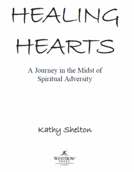 Kathy Shelton Healing Hearts: A Journey in the Midst of Spiritual Adversity