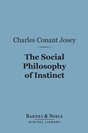 Charles Conant Josey The Social Philosophy of Instinct