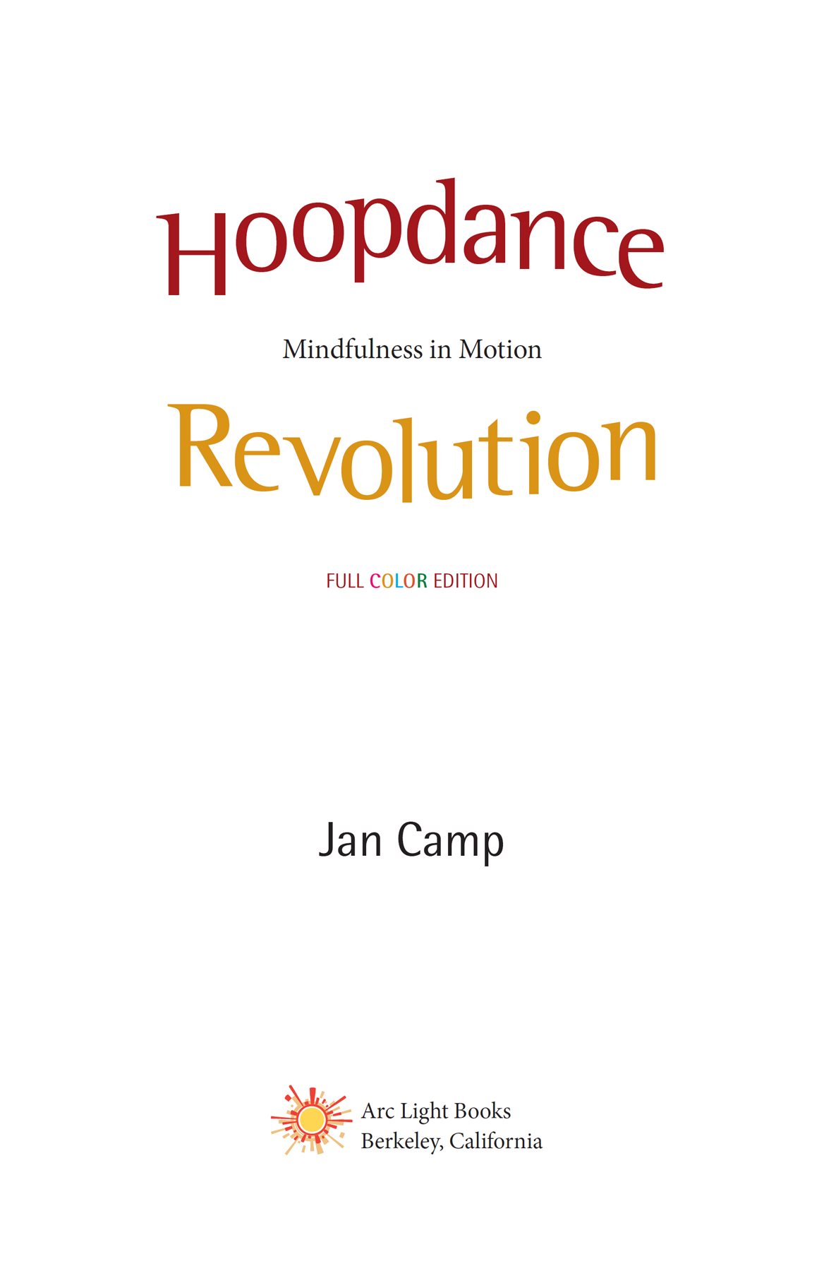 Hoopdance Revolution Mindfulness in Motion Copyright 2013 by Jan M Camp All - photo 2