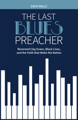 Zach Mills The Last Blues Preacher: Reverend Clay Evans, Black Lives, and the Faith that Woke the Nation