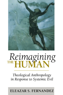 Eleazar Fernandez - Reimagining the Human: Theological Anthropology in Response to Systemic Evil