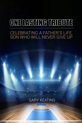 Gary Keating One Lasting Tribute: Celebrating A Fathers Life, Son Who Will Never Give Up