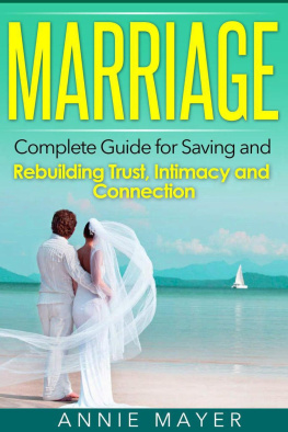 Annie Mayer - Marriage: Complete Guide for Saving and Rebuilding Trust, Intimacy and Connection