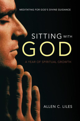 Allen C. Liles - Sitting with God: Meditating for GodS Divine Guidance