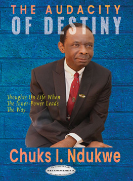 Chuks I. Ndukwe - The Audacity of Destiny: Thoughts On Life When The Inner-Power Leads the Way