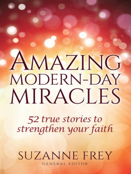 Suzanne Frey Amazing Modern-Day Miracles: 52 True Stories to Strengthen Your Faith