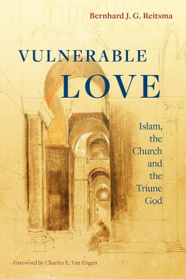 Bernhard J. G. Reitsma Vulnerable Love: Islam, the Church and the Triune God