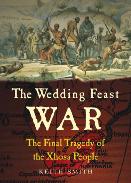 Keith Smith - The Wedding Feast War: The Final Tragedy of the Xhosa People