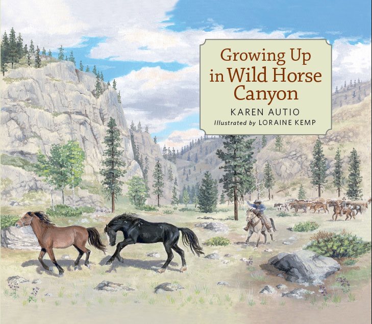 Growing Up in Wild Horse Canyon KAREN AUTIO Illustrated by LORAINE KEMP - photo 1