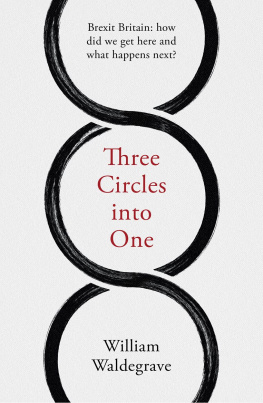 William Waldegrave Three Circles into One: Brexit Britain: how did we get here and what happens next?