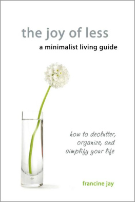 Francine Jay - The Joy of Less, A Minimalist Living Guide: How to Declutter, Organize, and Simplify Your Life