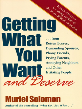 Muriel Solomon Getting What You Want (and Deserve): From Rotten Bosses, Demanding Spouses, Phony Friends, Prying Parents, Annoying Neighbors, and Other