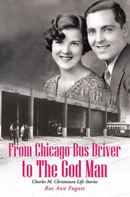 Rae Ann Fugate - From Chicago Bus Driver to the God Man: Charles M. Christensen Life Stories