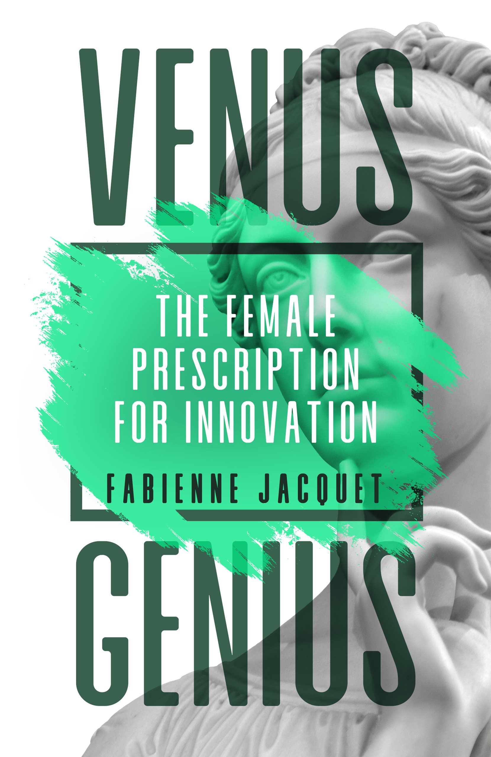 Venus Genius Venus Genius The Female Prescription for Innovation Fabienne - photo 1