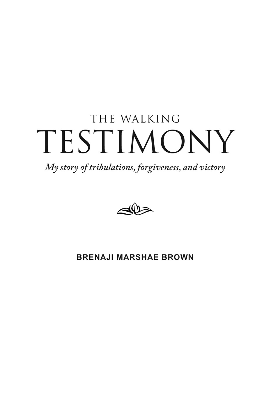 The Walking Testimony Copyright 2021 by Brenaji Marshae Brown All rights - photo 2