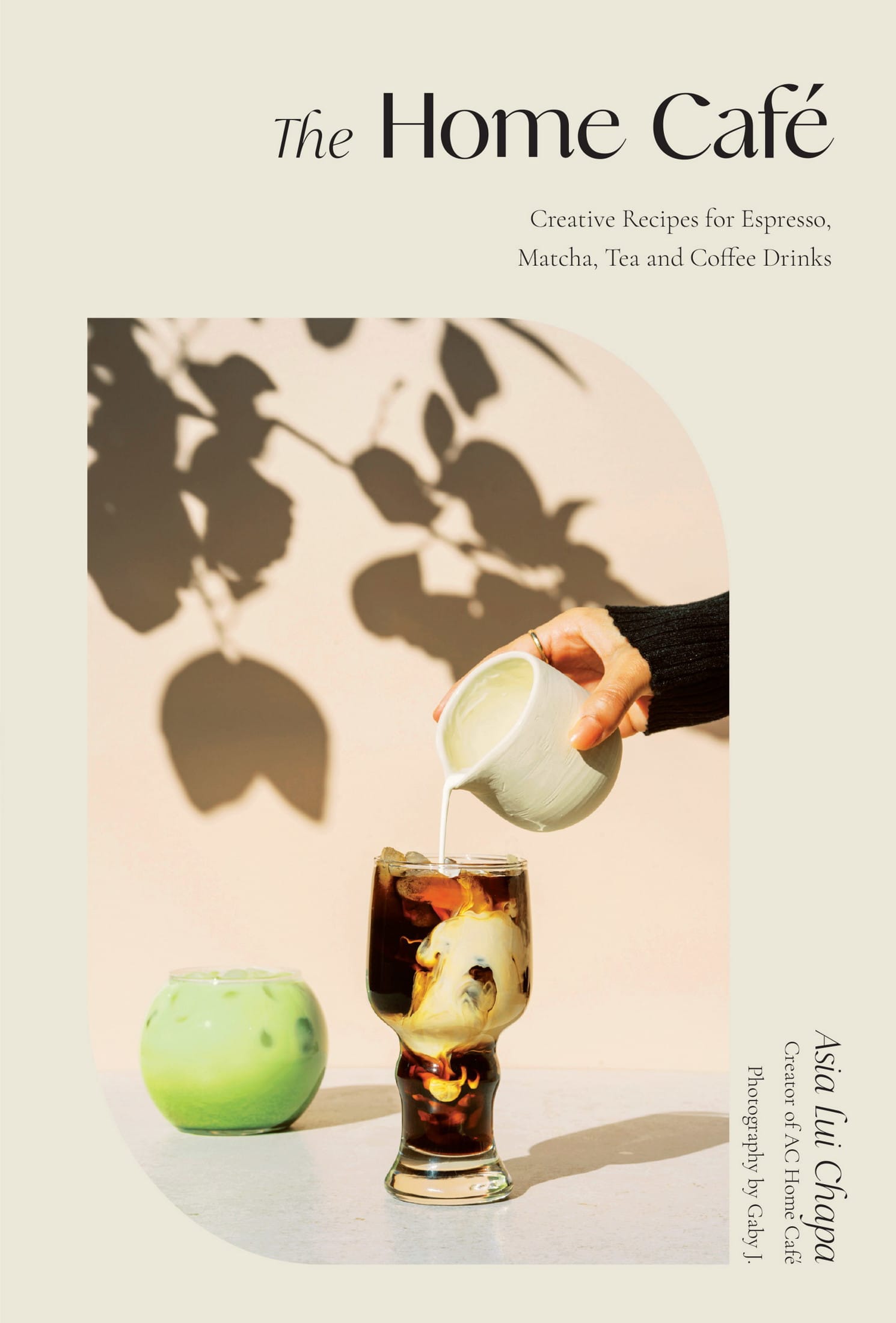 The Home Caf Creative Recipes for Espresso Matcha Tea and Coffee Drinks Asia - photo 1