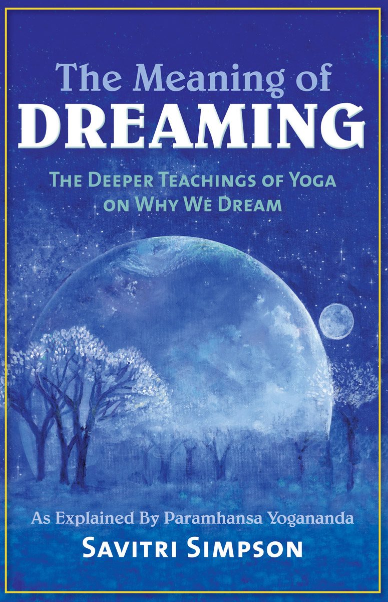 The Meaning of DREAMING THE DEEPER TEACHINGS OF YOGA ON WHY WE DREAM - photo 2