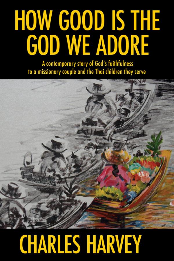How Good Is the God We Adore Published by Grace Ministries Foundation Thailand - photo 1