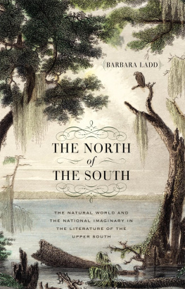 Barbara Ladd - The North of the South: The Natural World and the National Imaginary in the Literature of the Upper South