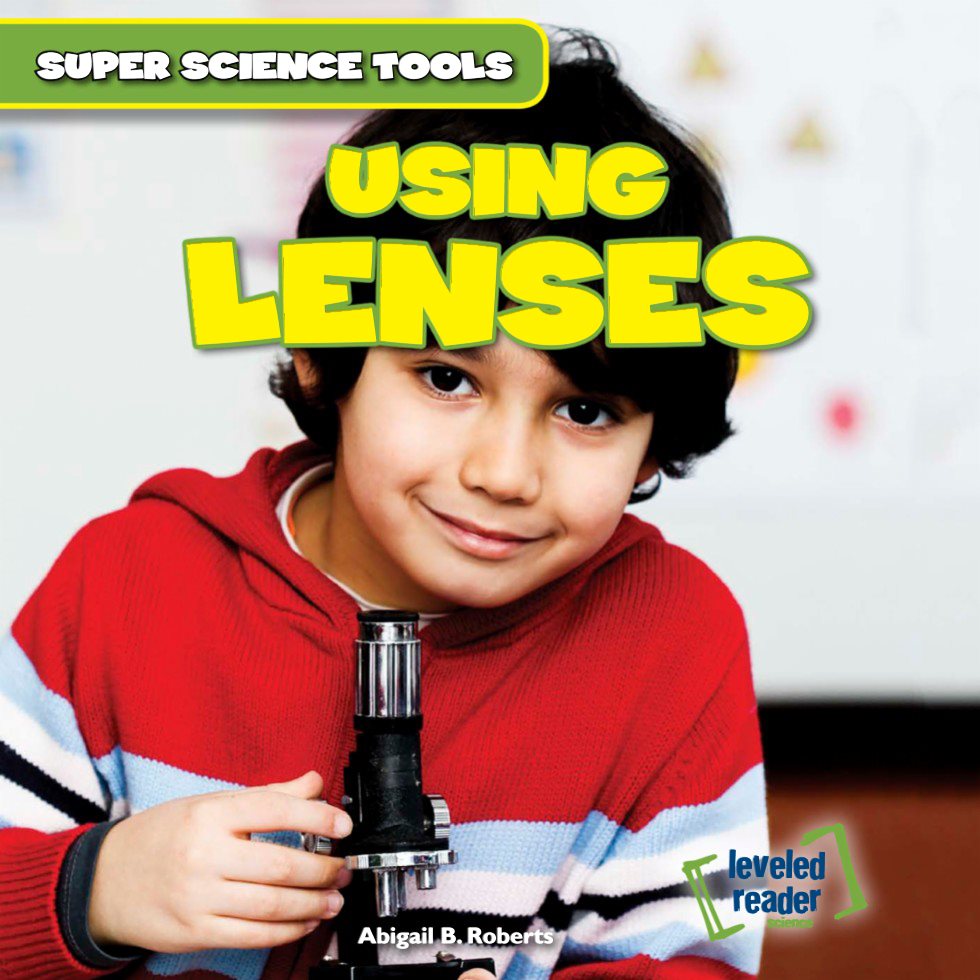 USING LENSES Abigail B Roberts SUPER SCIENCE TOOLS leveled reader - photo 1