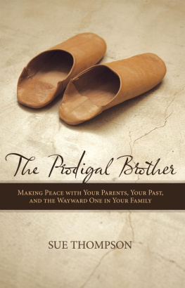 Susan J. Thompson - The Prodigal Brother: Making Peace with Your Parents, Your Past, and the Wayward One in Your Family