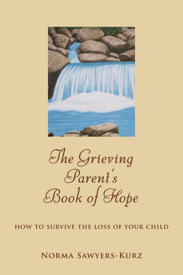 Norma Sawyers-Kurz - The Grieving Parents Book of Hope: How to Survive the Loss of Your Child