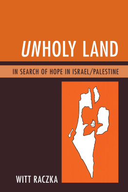 Witt Raczka Unholy Land: In Search of Hope in Israel/Palestine