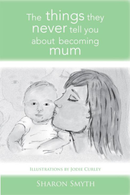 Sharon Smyth The Things They Never Tell You about Becoming Mum