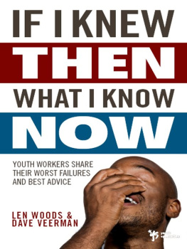 Len Woods If I Knew Then What I Know Now: Youth Workers Share Their Worst Failures and Best Advice