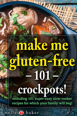 Nelly Baker - Make Me Gluten-free - 101 Crockpots!