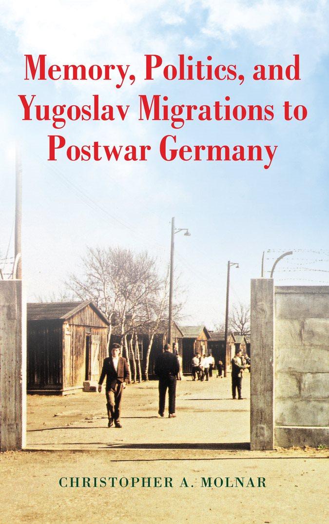 MEMORY POLITICS AND YUGOSLAV MIGRATIONS TO POSTWAR GERMANY This book is a - photo 1