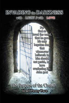 Israel Penny Pace - Invading the Darkness with Light - with Love: The Purpose of the Church