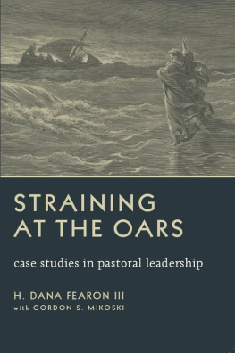 H. Dana Fearon Straining at the Oars: Case Studies in Pastoral Leadership