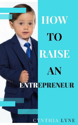 Cynthia Lyne How To Raise An Entrepreneur:: Are your kids showing entrepreneurial traits? Learn how to prepare them for success.