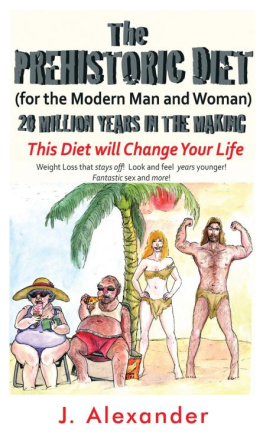 J. Alexander The Prehistoric Diet: For the Modern Man and Woman